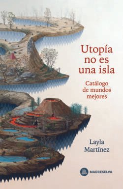 Utopía no es una isla - Catálogo de mundos mejores