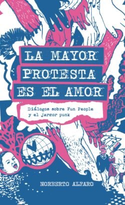 La mayor protesta es el amor - Diálogos sobre Fun People y el jarcor punk