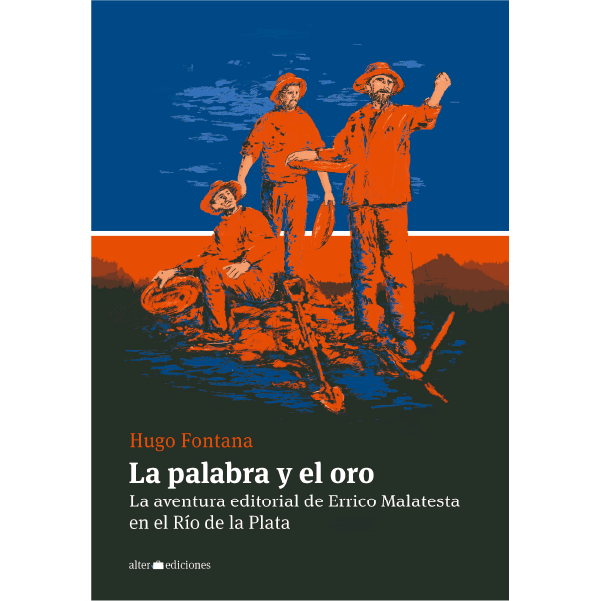 La palabra y el oro - La aventura editorial de Errico Malatesta en el Río de la Plata