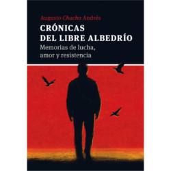 Crónicas del libre albedrío - Memorias de lucha, amor y resistencia